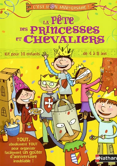 La fête des princesses et chevaliers : kit pour 10 enfants de 4 à 8 ans