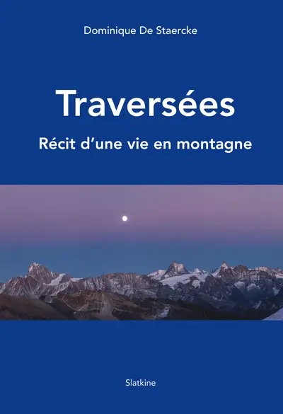 Traversées : récit d'une vie en montagne