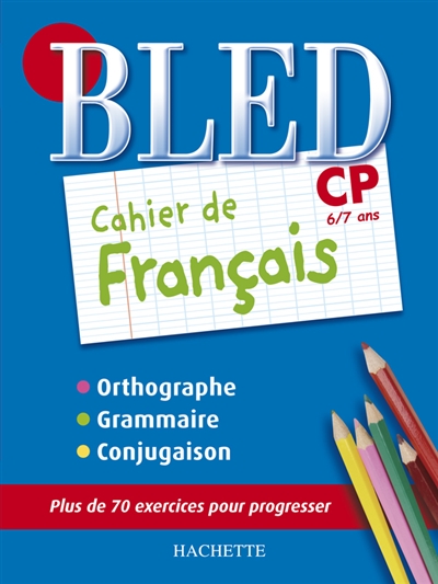 Bled cahier de français CP, 6-7 ans : orthographe, grammaire, conjugaison