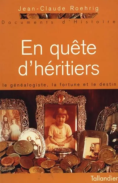 En quête d'héritiers : le généalogiste, la fortune, le destin