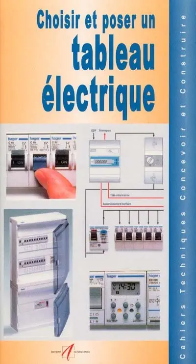 Choisir et poser un tableau électrique : le tableau électrique, dépenses d'énergie et consommation, protection des personnes et prises de terre, installer une prise de terre, les dispositifs différentiels haute sensibilité, la protection...