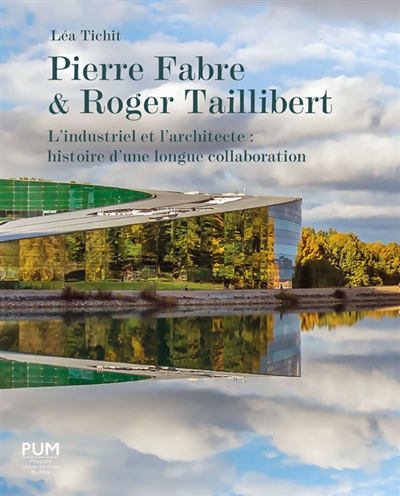 Pierre Fabre & Roger Taillibert : l'industriel et l'architecte : histoire d'une longue collaboration