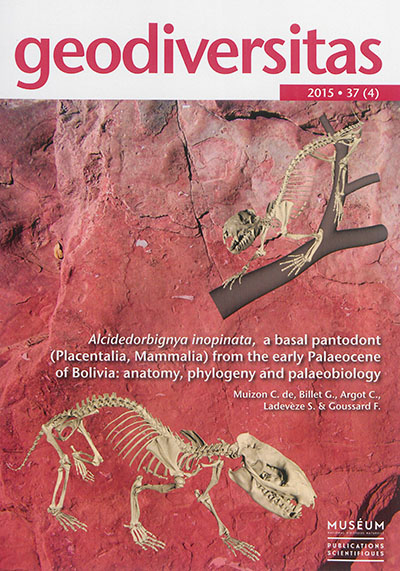 Geodiversitas, n° 37-4. Alcidedorbignya inopinata, a basal pantodont (Placentalia, Mammalia) from the early Palaeocene of Bolivia : anatomy, phylogeny and palaeobiology