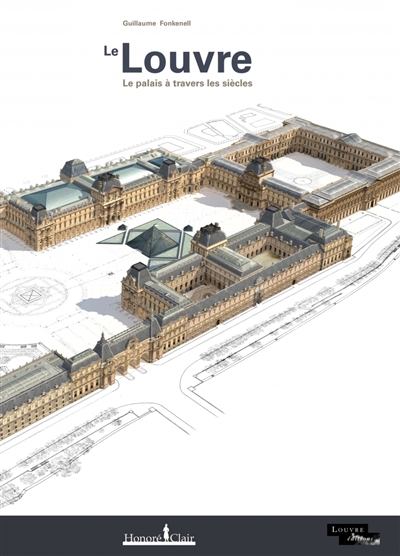 Le Louvre : le palais à travers les siècles