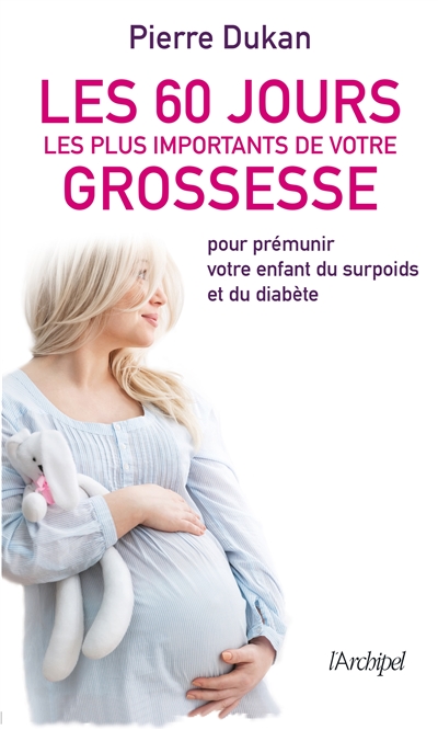 Les 60 jours les plus importants de votre grossesse : pour prémunir votre enfant du surpoids et du diabète