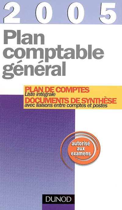 Plan comptable général 2005 : plan de comptes, documents de synthèse : liste intégrale avec liaisons entre comptes et postes