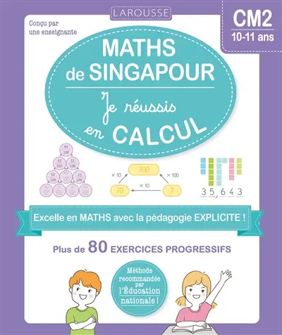 Maths de Singapour : je réussis en calcul, CM2, 10-11 ans : plus de 80 exercices progressifs