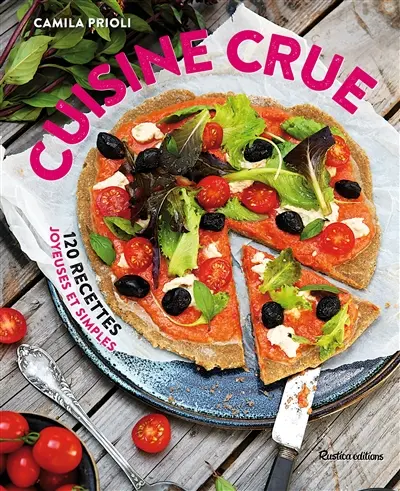 Cuisine crue : 120 recettes joyeuses et simples