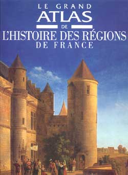 Le grand atlas de l'histoire des régions de France