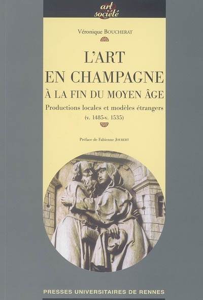 L'art en Champagne à la fin du Moyen Age : productions locales et modèles étrangers (v.1485-v. 1535)