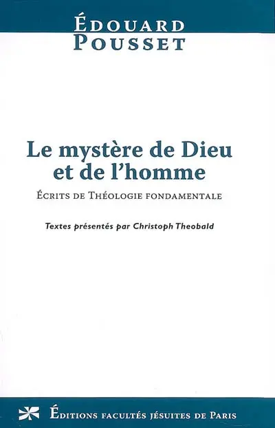 Le mystère de Dieu et de l'homme : écrits de théologie fondamentale