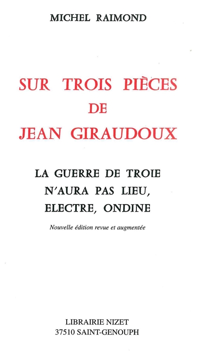 Sur trois pièces de Jean Giraudoux : La guerre de Troie n'aura pas lieu, Electre, Ondine
