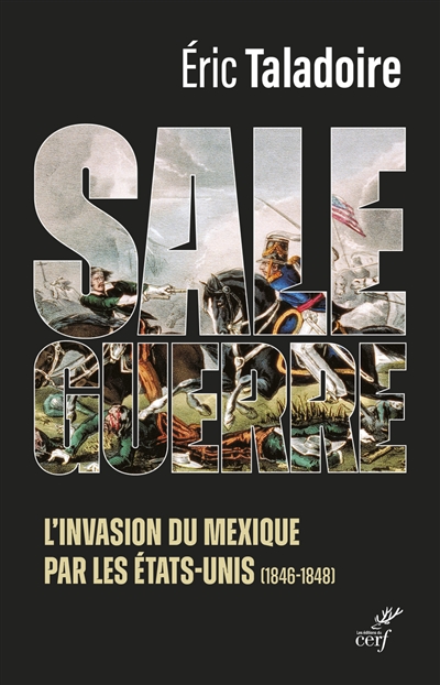 Sale guerre : l'invasion du Mexique par les Etats-Unis (1846-1848) - Eric Taladoire