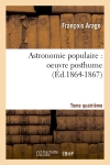 Astronomie populaire : oeuvre posthume. Tome quatrième (Ed.1864-1867)