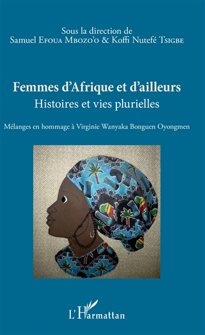 Femmes d'Afrique et d'ailleurs : histoires et vies plurielles : mélanges en hommage à Virginie Wanyaka Bonguen Oyongmen
