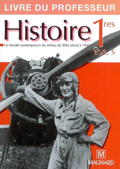 Histoire 1res ES-L, S : le monde contemporain du milieu du XIXe siècle à 1945 : livre du professeur