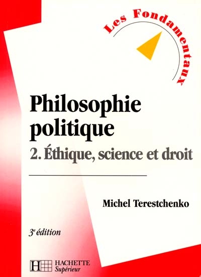 Philosophie politique. Vol. 2. Ethique, science et droit