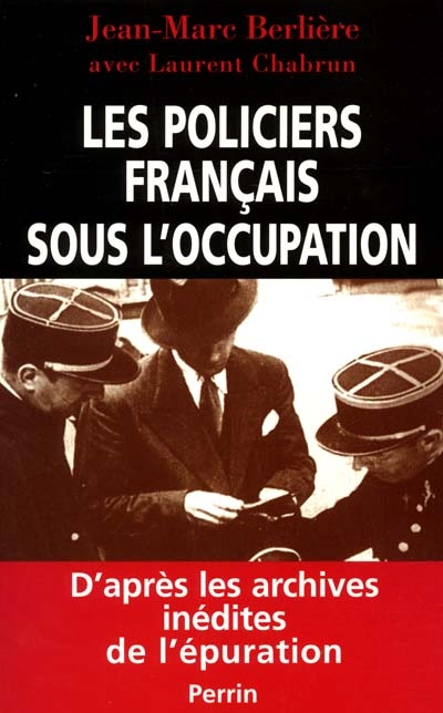 Les policiers français sous l'Occupation : d'après les archives inédites de l'épuration