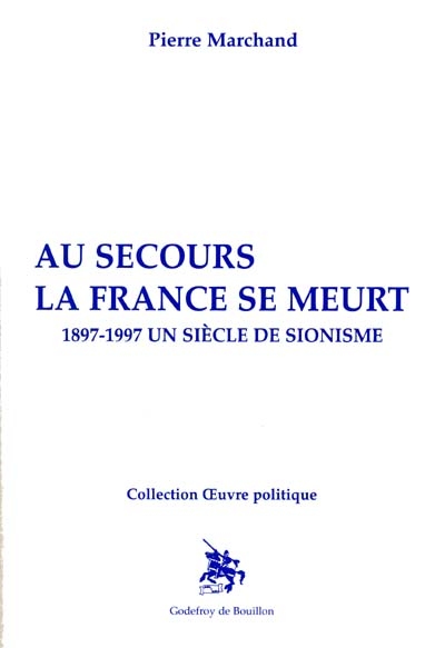 Au secours la France se meurt : 1897-1997, un siècle de sionisme