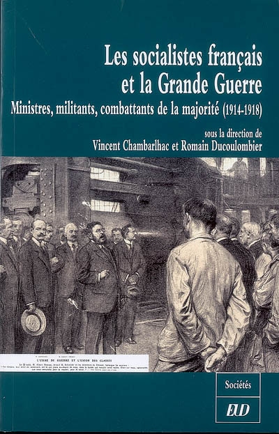 Les socialistes français et la Grande Guerre : ministres, militants, combattants de la majorité (1914-1918)