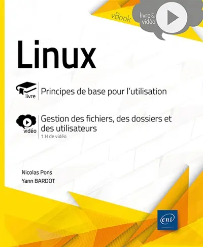 Linux : principes de base pour l'utilisation : gestion des fichiers, des dossiers et des utilisateurs