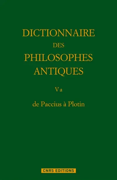 Dictionnaire des philosophes antiques. Vol. 5-1. De Paccius à Plotin