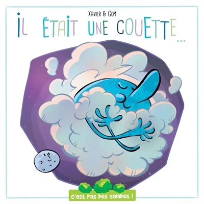 C'est pas des salades. Il était une couette...