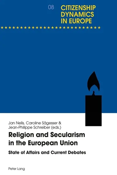 Religion and Secularism in the European Union : State of Affairs and Current Debates