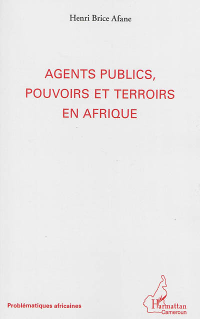 Agents publics, pouvoirs et terroirs en Afrique