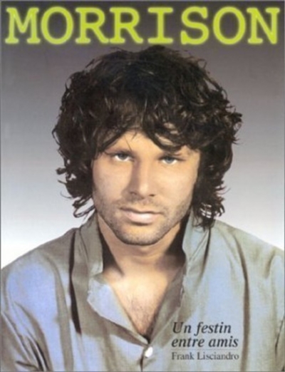 Jim Morrison, un festin entre amis : Jim Morrison révélé par ses intimes