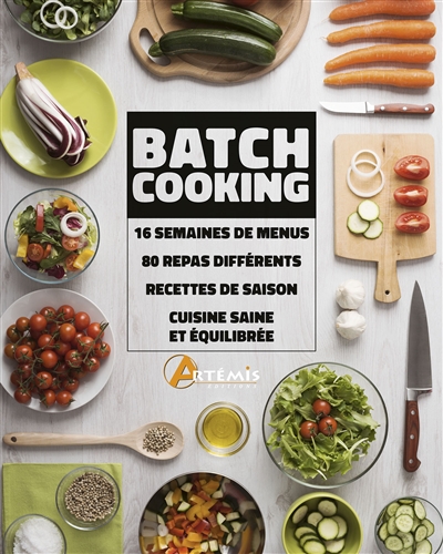 Batchcooking : 16 semaines de menus, 80 repas différents, recettes de saison, cuisine saine et équilibrée