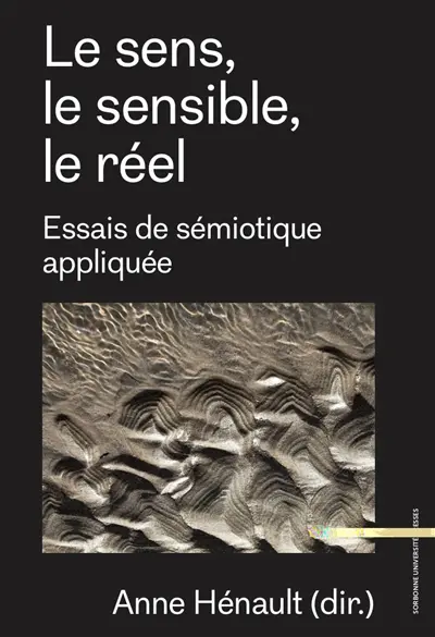 Le sens, le sensible, le réel : essais de sémiotique appliquée