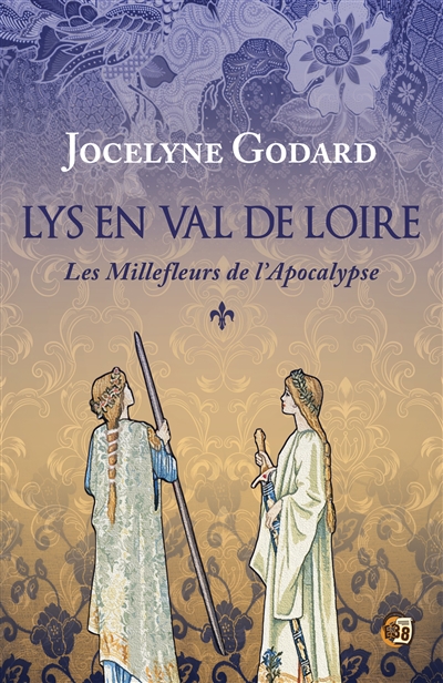 Lys en Val de Loire. Vol. 1. Les millefleurs de l'Apocalypse