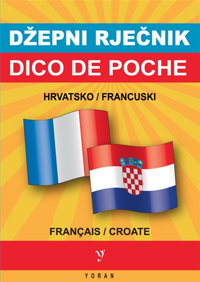 Dico de poche croate-français et français-croate. Hrvatsko-francuski i francusko-hrvatski dzepni rjecnik