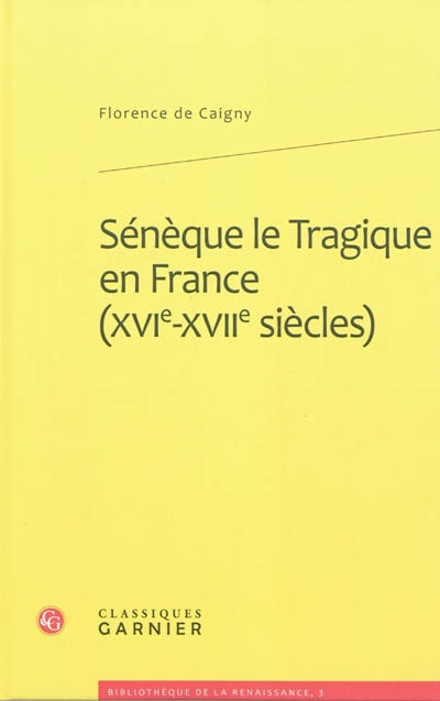 Sénèque le Tragique en France (XVIe-XVIIe siècles) : imitation, traduction, adaptation