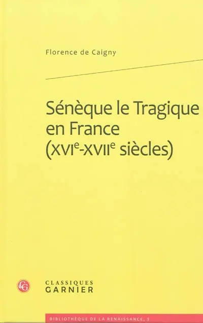 Sénèque le Tragique en France (XVIe-XVIIe siècles) : imitation, traduction, adaptation
