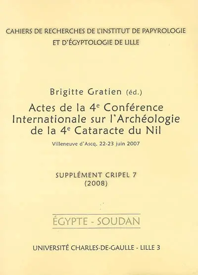 Cahiers de recherches de l'Institut de papyrologie et d'égyptologie de Lille, n° suppl. 7. Actes de la 4e conférence internationale sur l'archéologie de la 4e cataracte du Nil : Villeneuve-d'Ascq, 22-23 juin 2007