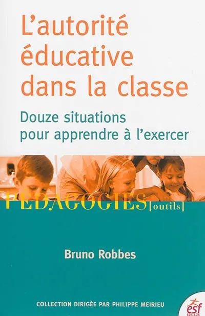 L'autorité éducative dans la classe : douze situations pour apprendre à l'exercer