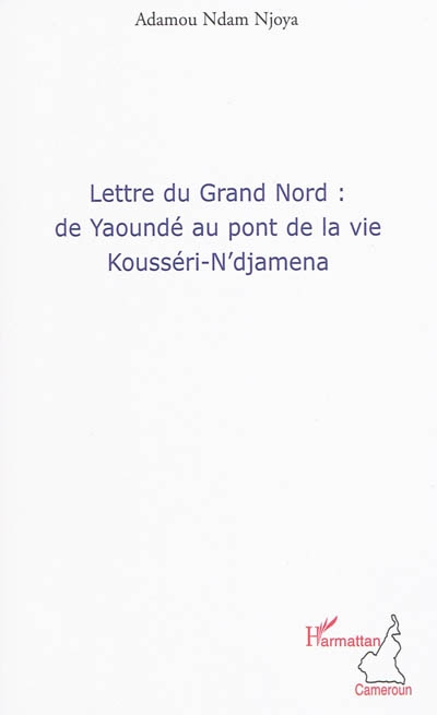 Lettre du Grand Nord : de Yaoundé au pont de la vie Kousséri-N'djamena
