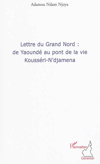 Lettre du Grand Nord : de Yaoundé au pont de la vie Kousséri-N'djamena