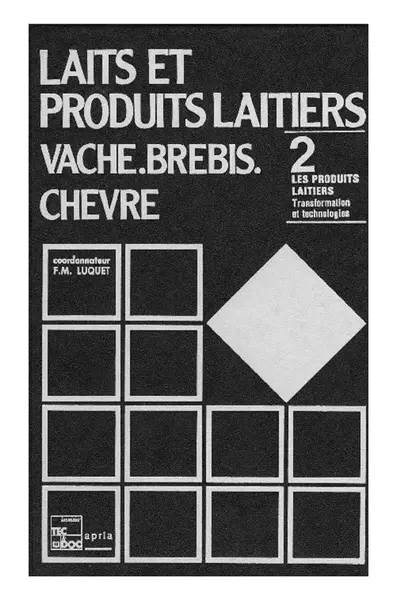 Laits et produits laitiers : vache, brebis, chèvre. Vol. 2. Les Produits laitiers, transformation et technologies