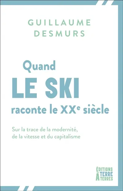 Quand le ski raconte le XXe siècle : sur la trace de la modernité, de la vitesse et du capitalisme