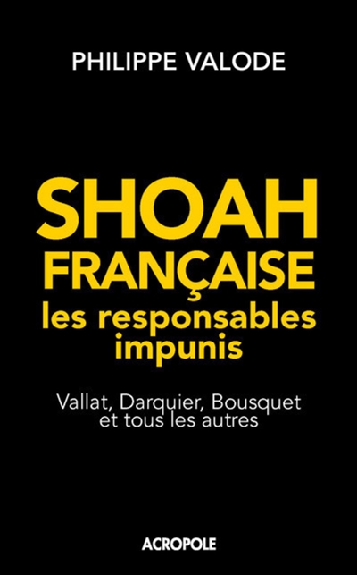 Shoah française, les responsables impunis : Vallat, Darquier, Bousquet et tous les autres