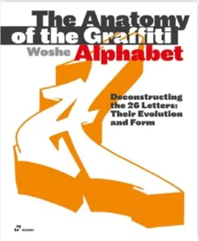 The Anatomy of the Graffiti Alphabet (paperback) : Deconstructing the 26 letters : Their Evolution and Form