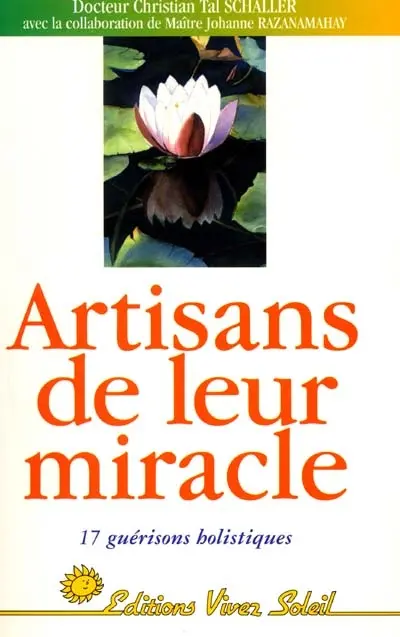 Artisans de leur miracle : 17 guérisons holistiques