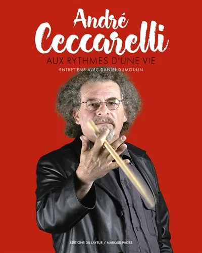 André Ceccarelli aux rythmes d'une vie