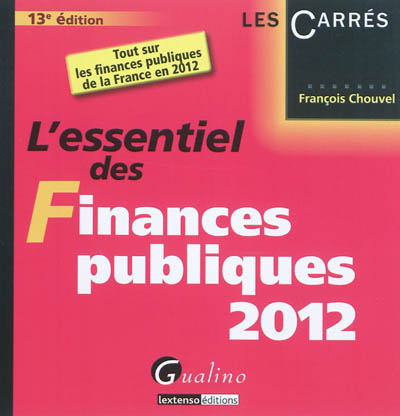 L'essentiel des finances publiques 2012 : tout sur les finances publiques de la France en 2012