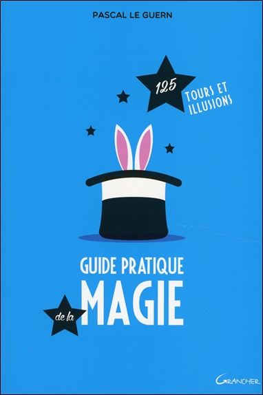 Guide pratique de la magie : 125 tours et illusions