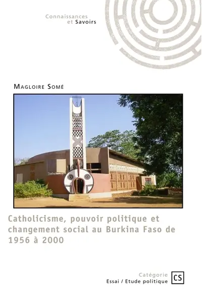 Catholicisme, pouvoir politique et changement social au Burkina Faso de 1956 à 2000