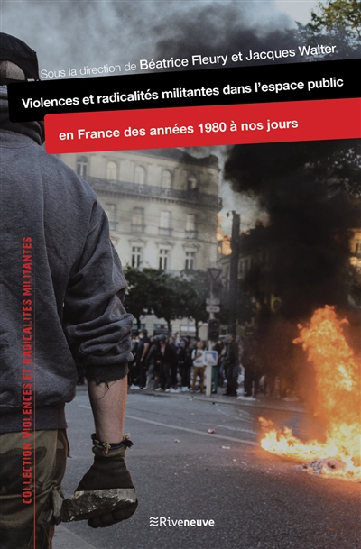 Violences et radicalités militantes dans l'espace public : en France des années 1980 à nos jours
